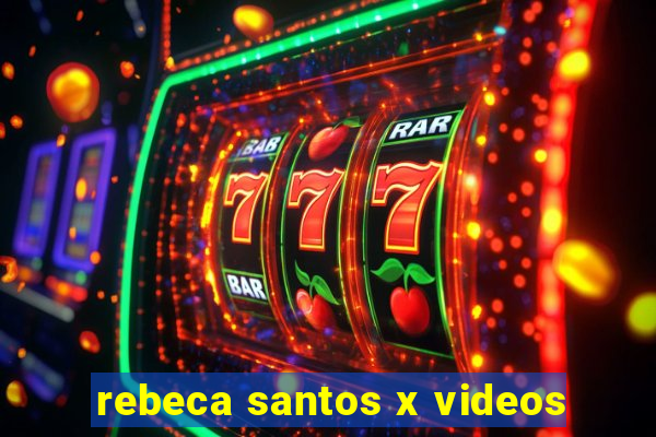 rebeca santos x videos